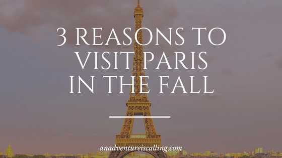 3 Reasons to Visit Paris in the Fall An Adventure is Calling Blog Banner