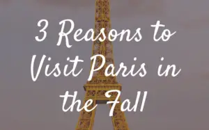 3 Reasons to visit paris in the fall