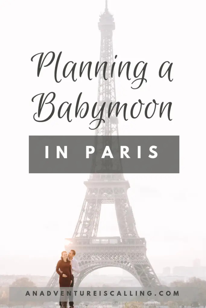 An Adventure is Calling Planning a Babymoon in Paris