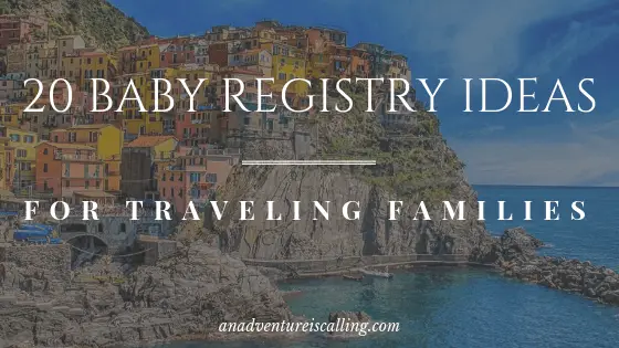 20 Baby Registry Ideas for Traveling Families An Adventure is Calling Blog Banner