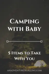 An Adventure is Calling Camping with a Baby 5 Items to Take With You