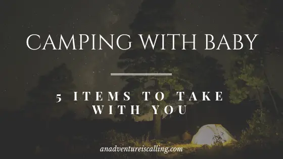 An Adventure is Calling Camping with a Baby 5 Items to Take With You Blog Banner