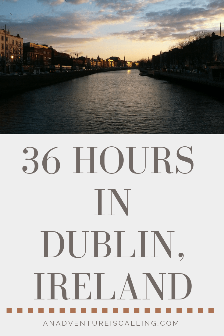36 Hours in Dublin Ireland Itinerary An Adventure is Calling