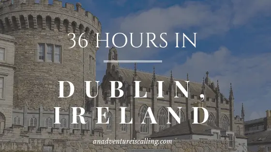 Although we were in Dublin for parts of 3 days, we spent a solid 36 hours truly exploring. I'm excited to share our itinerary for how we spent those hours!