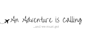 An Adventure is Calling and We Must GoTravel Blog