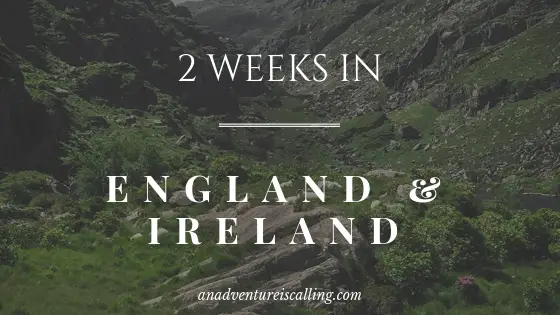 Two Weeks in England & Ireland A Perfect Itinerary An Adventure is Calling Blog Banner